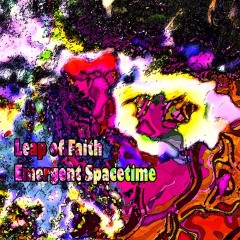 Leap-of-Faith-Emergent-Spacetime Leap-of-Faith-Emergent-Spacetime