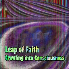 Leap-of-Faith-Crawling-into-Consciousness Leap-of-Faith-Crawling-into-Consciousness