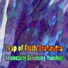 Leap-of-Faith-Nonlocality-Becoming-Manifest Leap-of-Faith-Nonlocality-Becoming-Manifest