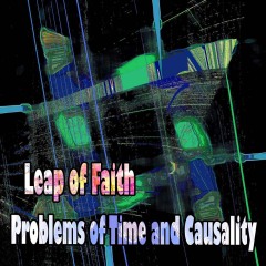 Leap-of-Faith-Problems-of-Time-and-Causality Leap-of-Faith-Problems-of-Time-and-Causality