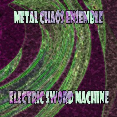 Metal-Chaos-Ensemble-Electric-Sword-Machine