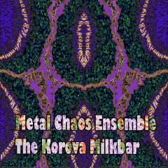 Metal-Chaos-Ensemble-Korova-Milkbar