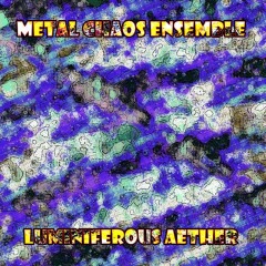 Metal-Chaos-Ensemble-Luminiferous-Aether