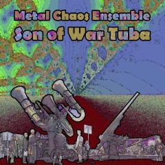 Metal-Chaos-Ensemble-Son-of-War-Tuba