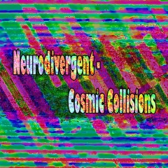 Neurodivergent-Cosmic-Collisions