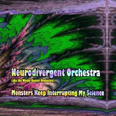 Neurodivergent-ORCH-Monsters-Keep-Interrupting-my-Science