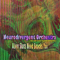 Neurodivergent-Orchestra-Alien-Sluts-Need-Snacks-Too