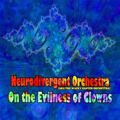 Neurodivergent-Orchestra-On-the-Evilness-of-Clowns