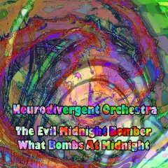 Neurodivergent-Orchestra-The-Evil-Midnight-Bomber-What-Bombs-At-Midnight
