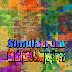 Simulacrum-Counterparts-Doppelgangers