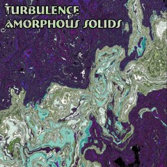 Turbulence-Amorphous-Solids Turbulence-Amorphous-Solids