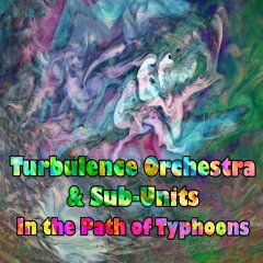 Turbulence-Orchestra-Sub-Units-In-The-Path-of-Typhoons
